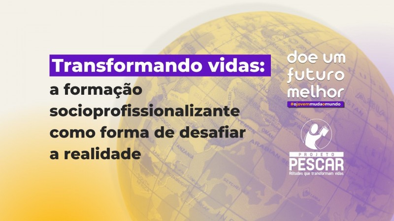 Transformando vidas: a formação socioprofissionalizante como forma de desafiar a realidade